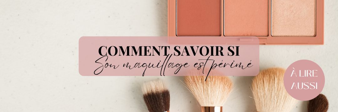 Comment savoir maquillage périmé